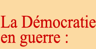 La D�?©mocratie en guerre