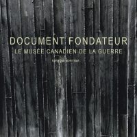Document fondateur. Le musée canadien de la guerre
