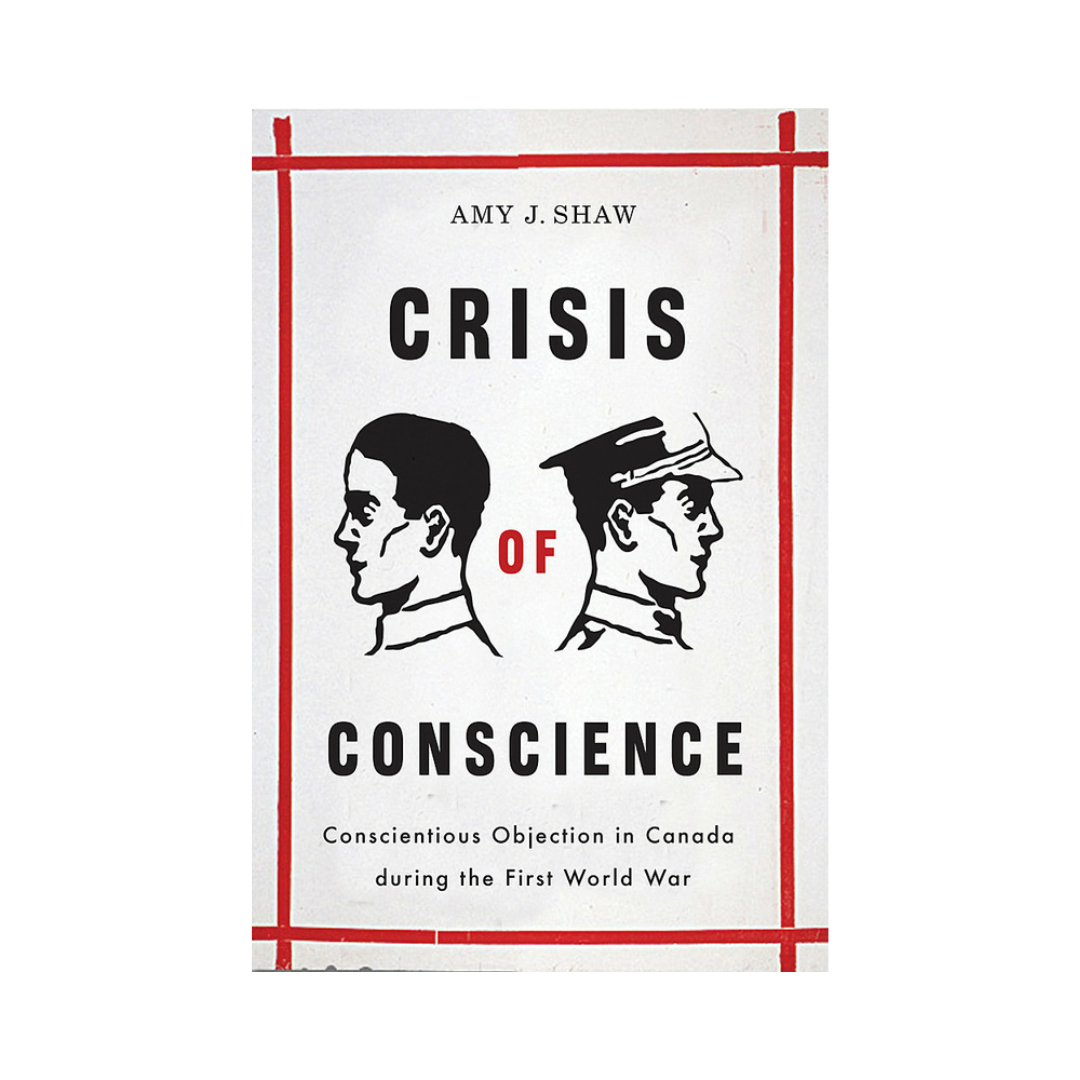 97067_CRISIS OF CONCSCIENCE (PB) Crisis of Conscience
Conscientious Objection in Canada during the First World War
By Amy J. Shaw